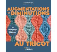 Augmentations et diminutions au tricot: 99 techniques illustrées pas à pas