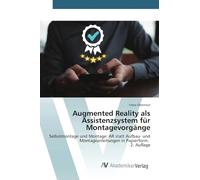 Augmented Reality als Assistenzsystem für Montagevorgänge: Selbstmontage und Montage: AR statt Aufbau- und Montageanleitungen in Papierform. 2. Auflage