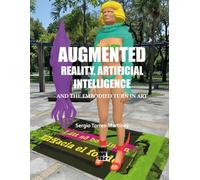 AUGMENTED REALITY, ARTIFICIAL INTELLIGENCE AND THE EMBODIED TURN IN ART: BILINGUAL EDITION ENGLISH-SPANISH (Contemporary Art and Poetry)