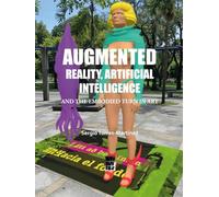 AUGMENTED REALITY, ARTIFICIAL INTELLIGENCE AND THE EMBODIED TURN IN ART: BILINGUAL EDITION ENGLISH-SPANISH (Contemporary Art and Poetry)