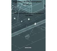 Augmented Reality Development in Python: Build Interactive AR Apps Using OpenCV and ARKit