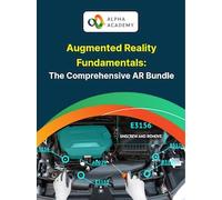 Augmented Reality Fundamentals: The Comprehensive AR Bundle - Alpha Academy