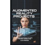 Augmented Reality Projects: Design Engaging AR Apps for Real-World Use (Tech-Powered Business)