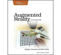Augmented Reality: The Complete Guide to Understanding and Using Augmented Reality Technology