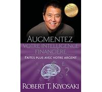 Augmentez votre intelligence financière: Faites plus avec votre argent