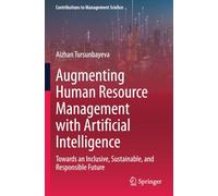 Augmenting Human Resource Management with Artificial Intelligence: Towards an Inclusive, Sustainable, and Responsible Future (Contributions to Management Science)