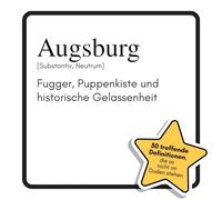 Augsburg: Fugger, Puppenkiste und historische Gelassenheit. Das lustige Geschenkbuch für Mann, Frau, Kollege, Freund zu Geburtstag, Weihnachten