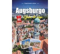 AUGSBURGO GUÍA DE VIAJE 2027: Una guía práctica y amigable para principiantes Una de las ciudades más antiguas de Alemania, en Baviera