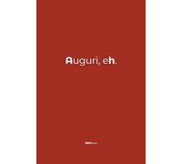 Auguri, eh. - Quaderno appunti ironico per regali di Natale o Compleanno - Copertine divertenti - ABNotes: Piccoli regali per colleghi di lavoro, ... famiglia, amici - Economici sotto i 10 euro