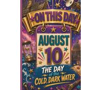 August 10: The Day of the Cold, Dark Water (On This Day...)