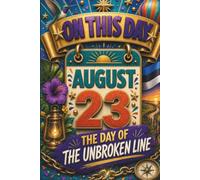 August 23: The Day of the Unbroken Line (On This Day...)