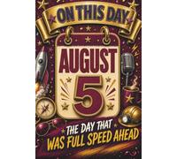 August 5: The Day That Was Full Speed Ahead (On This Day...)