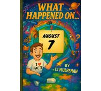 August 7: Amazing stories and brain-teasing puzzles from one unforgettable day in history - perfect for curious minds of all ages. (What Happened On...)