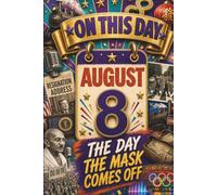 August 8: The Day the Mask Comes Off (On This Day...)