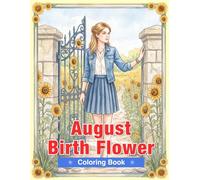 August Birth Flower Coloring Book for Adults: Sunflowers, Poppies, Gladiolus, Zinnias, and Cannas for Relaxation and Mindful Creativity