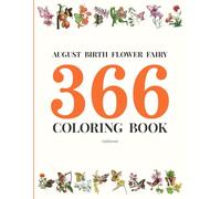 AUGUST BIRTH FLOWER FAIRY 366 COLORING BOOK: Daily Birthday Flower Fairies in Watercolor & Ink | Fantasy Colored Pencil Coloring Book for Kids & Adults