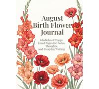 August Birth Flower Journal: Gladiolus & Poppy Lined Pages for Notes, Thoughts, and Everyday Writing