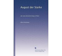 August der Starke: der erste deutsche könig in Polen