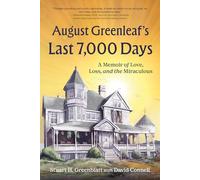 August Greenleaf's Last 7,000 Days: A Memoir of Love, Loss, and the Miraculous