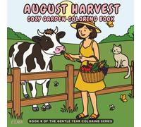 August Harvest - A Cozy Garden Coloring Book: A Cozy Garden Coloring Book for Adults with Garden Harvests, Farm Visits, Cozy Cottage Life, Friendship, ... Moments (The Gentle Year Coloring Series)