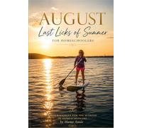 August -Last Licks of Summer: Encouragement for the Seasons of Homeschooling: 8 (Encouragement for the Seasons of Homeschooling 365 Mentoring Reflections for Home Educators and Families)