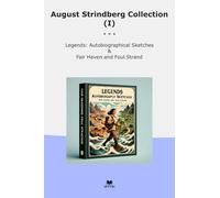 August Strindberg Collection (I): Legends Autobiographical Sketches Fair Haven Foul Strand (Top Classics)