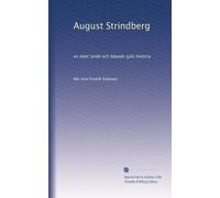 August Strindberg: en käm?ande och lidande själs historia: Volume 1