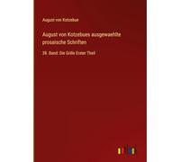 August von Kotzebues ausgewaehlte prosaische Schriften: 38. Band: Die Grille Erster Theil