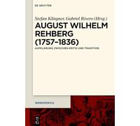 August Wilhelm Rehberg (1757-1836): Aufklärung Zwischen Kritik Und Tradition (Werkprofile)