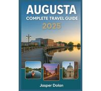 AUGUSTA COMPLETE TRAVEL GUIDE 2025