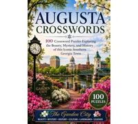 Augusta Crosswords: 100 Crossword Puzzles Exploring the Beauty, Mystery, History, Culture, Landmarks, Legends, and Southern Charm of Augusta, Georgia