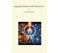 Auguste Comte and Positivism (Classic Books)