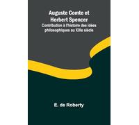 Auguste Comte et Herbert Spencer; Contribution à l’histoire des idées philosophiques au XIXe siècle