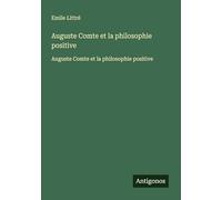 Auguste Comte et la philosophie positive: Auguste Comte et la philosophie positive