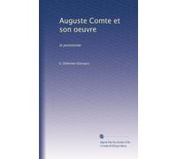 Auguste Comte et son oeuvre: le positivisme