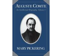 Auguste Comte: Volume 1: An Intellectual Biography (Auguste Comte Intellectual Biography)