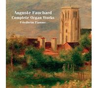 Auguste Fauchard : Intégrale de l'œuvre pour orgue. Flamme.