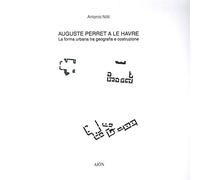 Auguste Perret a le Havre. La forma urbana tra geografia e costruzione (Materiali di architettura)