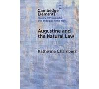 Augustine and the Natural Law (Elements In the History of Philosophy and Theology in the West)