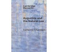 Augustine and the Natural Law (Elements In the History of Philosophy and Theology in the West)
