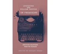 Augustine and William Perkins on Preaching: Annotated Selections from Two Classics (Preaching Mentorship Series)