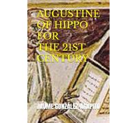 AUGUSTINE OF HIPPO FOR THE 21ST CENTURY