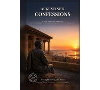 Augustine's Confessions: The Spiritual Autobiography of Saint Augustine of Hippo, Church Father and Bishop, in Direct Modern English (Modern Voice Classics)