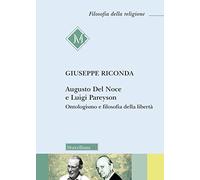 Augusto Del Noce e Luigi Pareyson. Ontologismo e filosofia della libertà (Filosofia della religione)