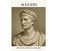 Augusto: Divinità imperiali romane (LA SAGA DEGLI DEI-IMPERATORI DI ROMA)