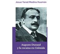 Augusto Durand y la cocaína en Colónida: La historia del último magnate de la cocaína legal peruana, la guerra contra las drogas y la censura que encarceló a Valdelomar (Mama Kuka)