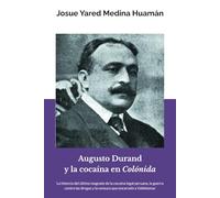 Augusto Durand y la cocaína en Colónida: La historia del último magnate de la cocaína legal peruana, la guerra contra las drogas y la censura que encarceló a Valdelomar (Mama Kuka)