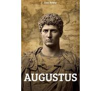AUGUSTUS AND THE ROMAN PRINCIPALITY. HISTORY, POLITICS AND CULTURE OF THE EMPIRE: In-Depth Analysis of Augustus' Reforms, Family, Economy, and Legacy to Understand Imperial Rome