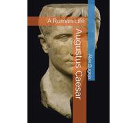 Augustus Caesar: A Roman Life (Lives of World Leaders And Luminaries)