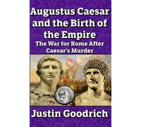 Augustus Caesar and the Birth of the Empire: The War for Rome After Caesar's Murder (History of Greco-Roman Civilization)